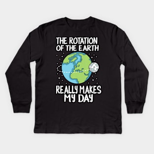 Rotation of the Earth Makes My Day Funny Science Kids Long Sleeve T-Shirt